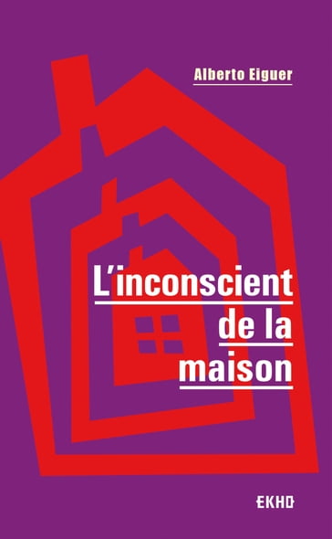 L'inconscient de la maison - 3e éd. - Alberto Eiguer