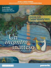 Un incontro inatteso. Con Corso di scrittura per prepararsi al nuovo esame di Stato. Ediz. plus. Per le Scuole superiori. Con e-book. Con espansione online. Vol. A