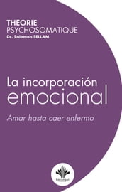 La incorporación emocional - Amar hasta caer enfermo