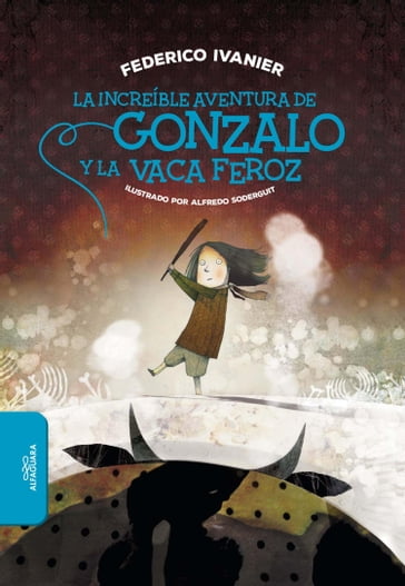 La increíble aventura de Gonzalo y la Vaca Feroz - Federico Ivanier