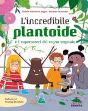 L incredibile Plantoide e i superpoteri del regno vegetale