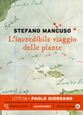 L incredibile viaggio delle piante letto da Paolo Giordano. Audiolibro. CD Audio formato MP3
