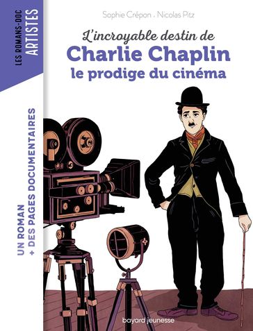 L'incroyable destin de Charlie Chaplin, le prodige du cinéma - Sophie Crépon