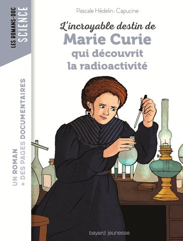 L'incroyable destin de Marie Curie, qui découvrit la radioactivité - Pascale Hédelin