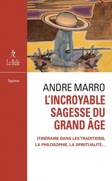 L'incroyable sagesse du grand âge - André Marro