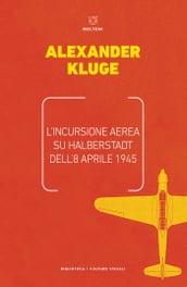 L incursione aerea su Halberstadt dell 8 aprile 1945