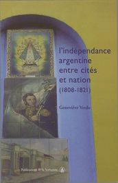 L indépendance argentine entre cités et nation (1808-1821)