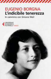 L indicibile tenerezza. In cammino con Simone Weil