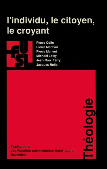 L'individu, le citoyen, le croyant - Jacques Rollet - Jean-Marc Ferry - Michael Lowy - Pierre Manent - Pierre Maraval - Colin Pierre