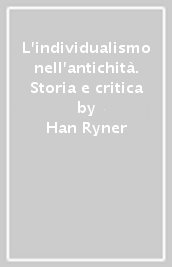 L individualismo nell antichità. Storia e critica