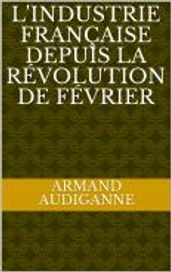 l industrie Française depuis la révolution de Février