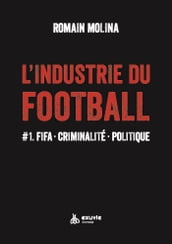 L industrie du football #1 FIFA. Criminalité. Politique