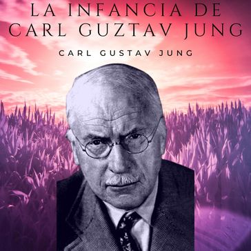 La infancia de Carl Gustav Jung - Carl Gustav Jung