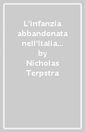 L infanzia abbandonata nell Italia del Rinascimento. Strategie di assistenza a confronto: Bologna e Firenze