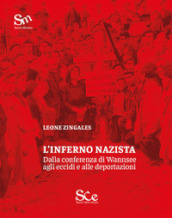 L inferno nazista. Dalla conferenza di Wannsee agli eccidi e alle deportazioni