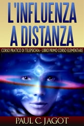 L influenza a distanza - corso pratico di telepsichia - libro primo corso elementare