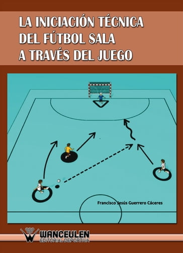 La iniciación técnica del fútbol sala a través del juego - Francisco Jesús Guerrero Cáceres