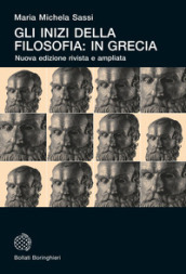 Gli inizi della filosofia: in Grecia. Nuova ediz.