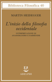 L inizio della filosofia occidentale. Interpretazione di Anassimandro e Parmenide