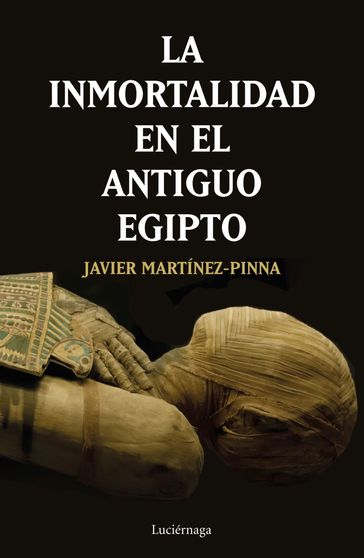 La inmortalidad en el antiguo Egipto - Javier Martínez-Pinna López