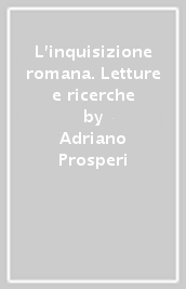 L inquisizione romana. Letture e ricerche