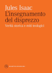 L insegnamento del disprezzo. Verità storica e miti teologici