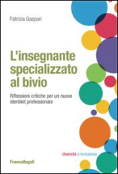 L insegnante specializzato al bivio. Riflessioni critiche per un nuovo identikit professionale