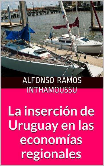 La inserción de Uruguay en las economías regionales - Alfonso Ramos Inthamoussu