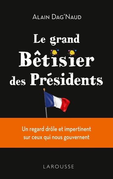 L'insolite Bêtisier des présidents - Alain Dag