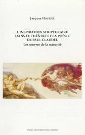 L inspiration scripturaire dans le théâtre et la poésie de Paul Claudel