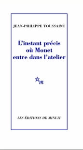 L instant précis où Monet entre dans l atelier