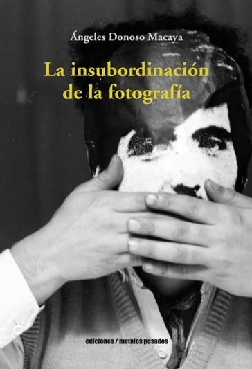 La insubordinación de la fotografía - Ángeles Donoso Macaya