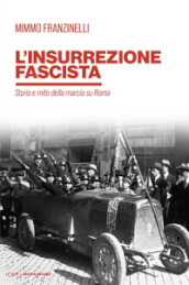 L insurrezione fascista. Storia e mito della marcia su Roma