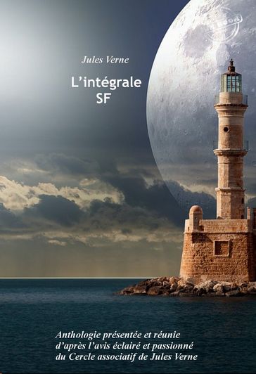 L'intégrale SF : Anthologie présentée et réunie d'après l'avis éclairé et passionné du Cercle associatif de Jules Verne. [Nouv. éd. revue et mise à jour]. - Verne Jules