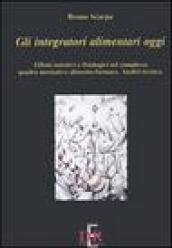 Gli integratori alimentari oggi. Effetti nutritivi e fisiologici nel complesso quadro normativo alimento-farmaco. Analisi tecnica