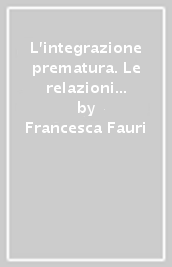 L integrazione prematura. Le relazioni economiche europee dalla metà dell Ottocento alla grande guerra