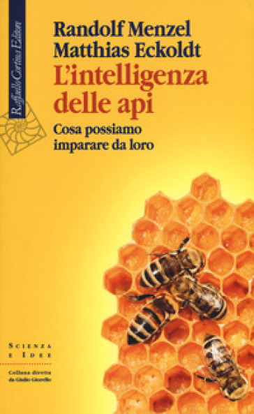 L'intelligenza delle api. Cosa possiamo imparare da loro - Randolf Menzel - Matthias Eckoldt