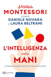 L intelligenza delle mani. La crescita del bambino attraverso i sensi e il movimento