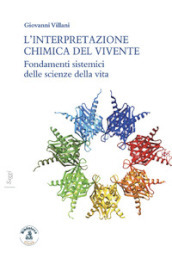 L interpretazione chimica del vivente. Fondamenti sistemici delle scienze della vita