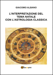 L interpretazione del tema natale con l astrologia classica