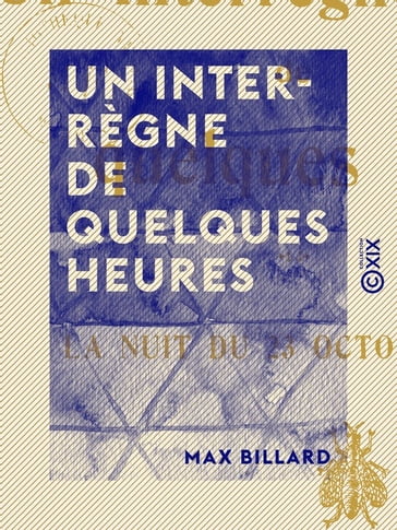 Un interrègne de quelques heures - La nuit du 23 octobre 1812 - Max Billard