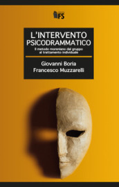 L intervento psicodrammatico. Il metodo moreniano dal gruppo al trattamento individuale