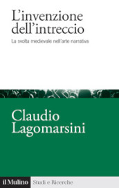 L invenzione dell intreccio. La svolta medievale nell arte narrativa