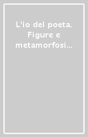 L io del poeta. Figure e metamorfosi della soggettività