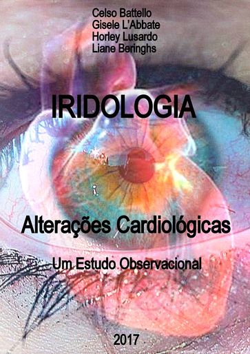 iridologia - Alterações Cardiológicas - Gisele LAbbate - Horley Lusardo - Liane Beringhs - CELSO BATTELLO