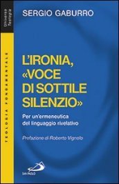 L ironia, «voce di sottile silenzio». Per un ermeneutica del linguaggio rivelativo