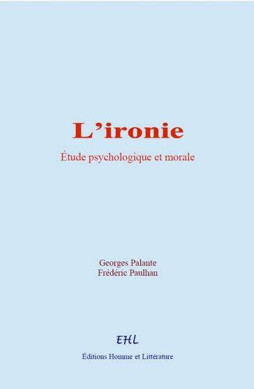 L'ironie : étude psychologique et morale - Georges Palante - Frédéric Paulhan