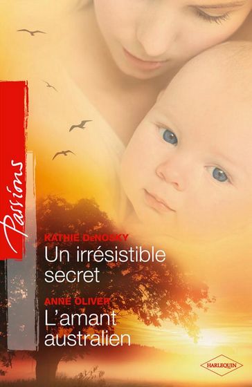 Un irresistible secret - L'amant australien - Anne Oliver - Kathie DeNosky