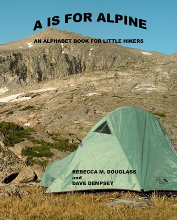 A is for Alpine: An Alphabet Book for Little Hikers - Rebecca M. Douglass - Dave Dempsey