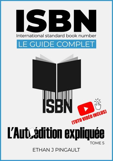 isbn: Le guide complet : l'autoédition expliquée n°5 - Ethan J Pingault